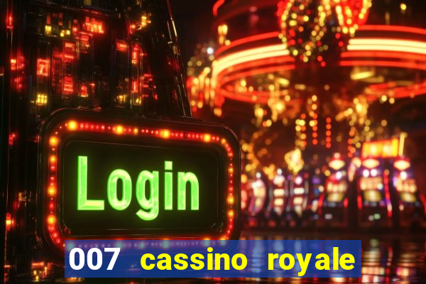 007 cassino royale completo dublado